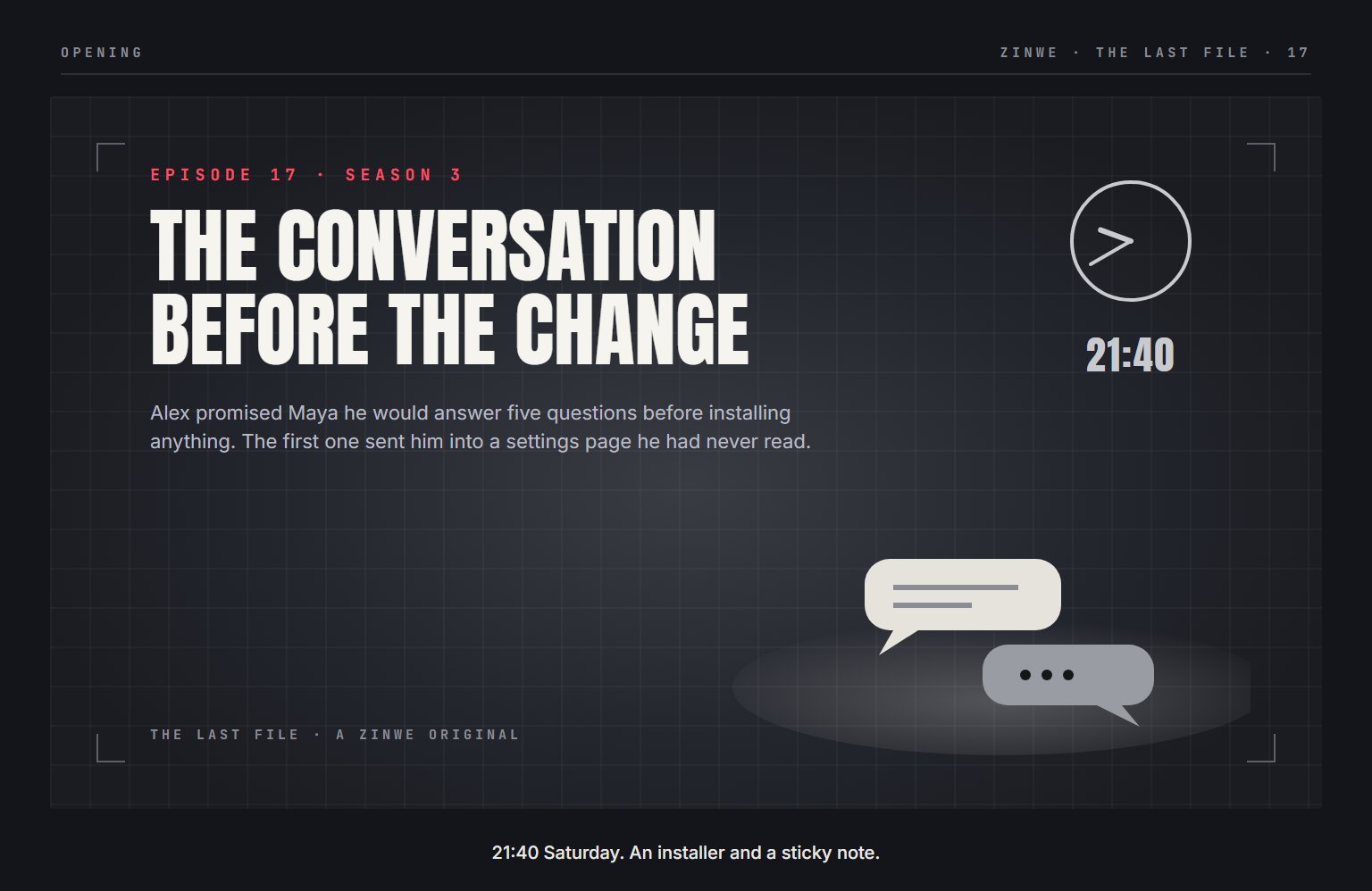 The Last File, episode 17: The Conversation Before the Change. 21:40 Saturday. An installer and a sticky note.