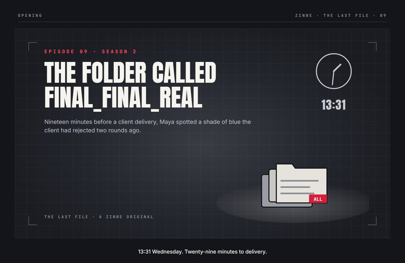 The Last File, episode 9: The Folder Called Final_Final_Real. 13:31 Wednesday. Twenty-nine minutes to delivery.